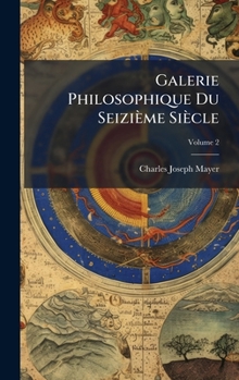 Hardcover Galerie Philosophique Du Seizième Siècle [French] Book