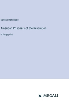 American Prisoners of the Revolution: in large print