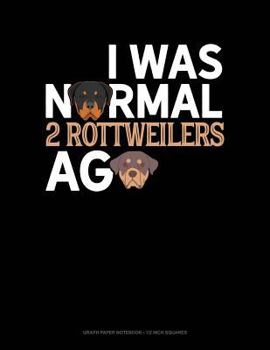 Paperback I Was Normal 2 Rottweilers Ago: Graph Paper Notebook - 1/2 Inch Squares Book