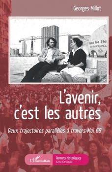L'Avenir c'est les autres: Deux trajectoires parallèles à travers mai 68 (Romans Historiques) (French Edition)