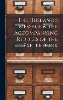 Hardcover The Husband's Message & the Accompanying Riddles of the Exeter Book