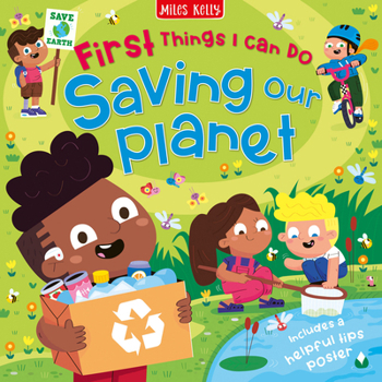 Saving Our Planet: First Things I Can Do: First Things I Can Do: Saving Our Planet introduces your young child aged 5+ to the importance of looking ... can each play a vital role. (First Reference)