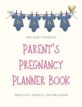 Paperback Parent's Pregnancy Planner Book: Pregnancy Congrats! Great Gifts For New Mothers. Pregnancy Journal and Organizer Keepsake Book