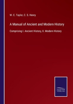 Paperback A Manual of Ancient and Modern History: Comprising I. Ancient History, II. Modern History Book