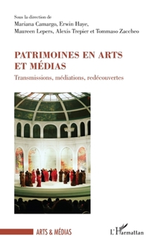 Patrimoines en arts et médias: Transmissions, médiations, redécouvertes (French Edition)