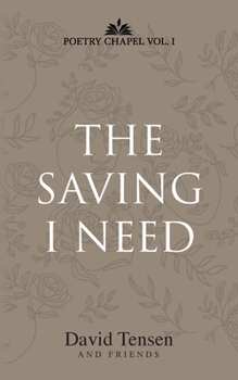 Paperback The Saving I Need: Poetry Chapel Vol. 1 Book