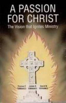 A Passion for Christ: Vision That Ignites Ministry
