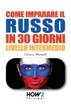 Paperback COME IMPARARE IL RUSSO IN 30 GIORNI - Livello Intermedio [Italian] Book