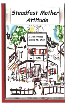 Paperback Steadfast Mother Attitude: I (Sometimes) Dislike My Kid Book