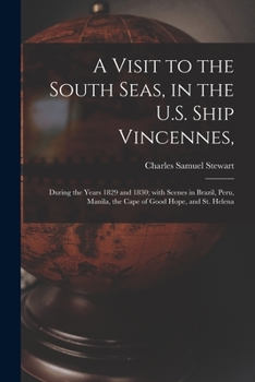 Paperback A Visit to the South Seas, in the U.S. Ship Vincennes,: During the Years 1829 and 1830; With Scenes in Brazil, Peru, Manila, the Cape of Good Hope, an Book
