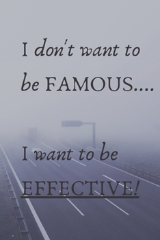 Paperback I Don't Want To Be Famous... I Want To Be Effective! Book