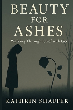 Paperback Beauty for Ashes: Walking Through Grief with God Book