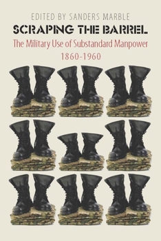 Paperback Scraping the Barrel: The Military Use of Substandard Manpower, 1860-1960 Book