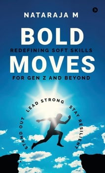 Hardcover Bold Moves: Redefining Soft Skills for Gen Z and Beyond Book