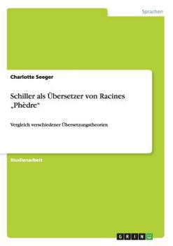 Paperback Schiller als Übersetzer von Racines "Phèdre": Vergleich verschiedener Übersetzungstheorien [German] Book