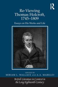 Hardcover Re-Viewing Thomas Holcroft, 1745-1809: Essays on His Works and Life Book