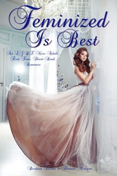 Feminized Is Best: An LGBT, New Adult, First Time, Short-Read Romance