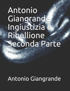 Paperback Antonio Giangrande Ingiustizia e Ribellione Seconda Parte [Italian] Book