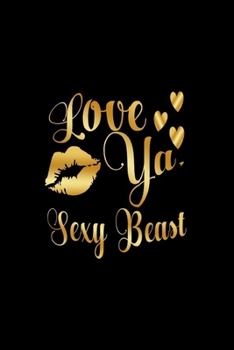 Paperback Love Ya, Sexy Beast: Journal: Gift Ideas for Men with Sexy Nickname Book