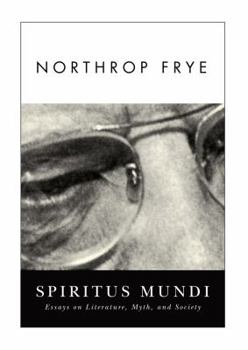 Spiritus Mundi: Essays on Literature, Myth, and Society