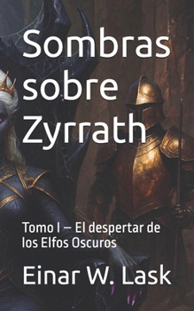 Paperback Sombras sobre Zyrrath: Tomo I - El despertar de los Elfos Oscuros [Spanish] Book