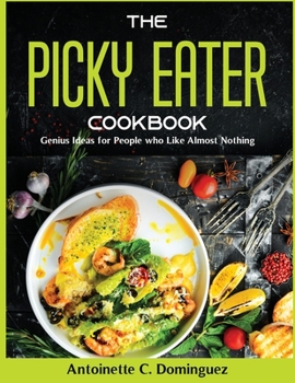 Paperback The Picky Eater Cookbook: Genius Ideas for People who Like Almost Nothing Book