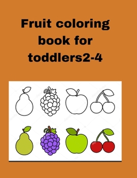 Paperback Fruits coloring book for toddlers 2-4: Fruit coloring book for toddlers 2-4 Book