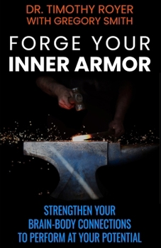 Forge Your Inner Armor: Strengthen Your Brain-Body Connections to Perform at Your Potential