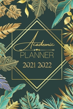 Paperback Academic Planner 2021-2022: Luxury gold and green leaves nature forest flowers floral - weekly monthly and daily Planner for elementary primary mi Book