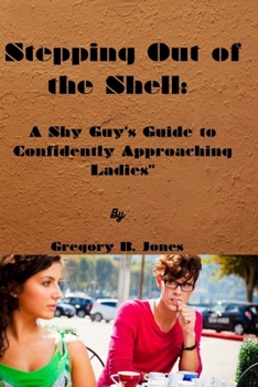 Paperback Stepping Out of the Shell: A Shy Guy's Guide to Confidently Approaching Ladies" Book
