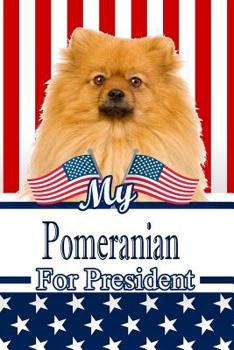 Paperback My Pomeranian for President: 2020 Election Journal Notebook 120 Pages 6x9 Book