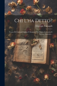 Paperback Chi L'ha Detto?: Tesoro Di Citazioni Italiane E Straniere Di Origine Letteraria E Storica, Annotate... [Italian] Book