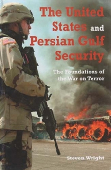 The United States and Persian Gulf Security: The Foundations of the War on Terror (Durham Middle East Monographs)