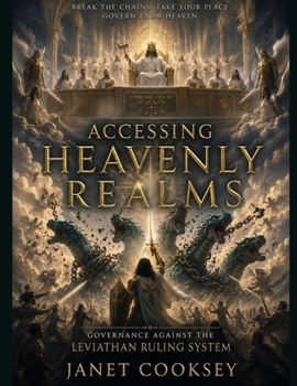 Paperback Accessing Heavenly Realms - Governance against the Leviathan Ruling System Book