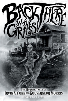 Paperback Back There in the Grass: The Horror Tales of Irvin S. Cobb and Gouverneur Morris Book