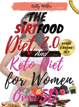 Hardcover THE SIRTFOOD DIET 2.0 And KETO DIET FOR WOMEN OVER 50: -2 book in 1- The Complete Guide to Lose Weight, Reset your Metabolism, Increase your Energy, R Book