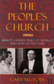 Paperback The People's Church: Bishop Samuel Ruiz of Mexico and Why He Matters Book