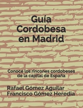 Paperback Guía Cordobesa en Madrid: Conoce los rincones cordobeses de la capital de España [Spanish] Book