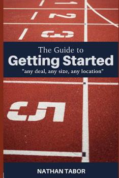 Paperback The Guide to Getting Started: any size, any deal, any location Book