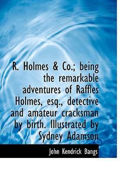 Paperback R. Holmes & Co.; Being the Remarkable Adventures of Raffles Holmes, Esq., Detective and Amateur Crac [Large Print] Book