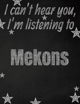 I can't hear you, I'm listening to Mekons creative writing lined notebook: Promoting band fandom and music creativity through writing…one day at a time