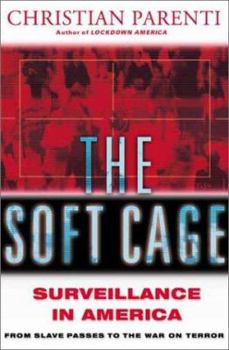 Hardcover The Soft Cage: Surveillance in America from Slavery to the War on Terror Book