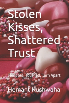 Stolen Kisses, Shattered Trust: Tempted, Touched, Torn Apart