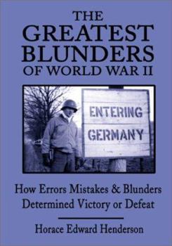 Paperback The Greatest Blunders of World War II: How Errors Mistakes & Blunders Determined Victory or Defeat Book
