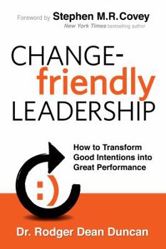 Hardcover Change-friendly Leadership: How to Transform Good Intentions into Great Performance Book