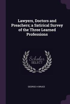 Lawyers, Doctors and Preachers; a Satirical Survey of the Three Learned Professions