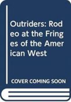 Outriders: Rodeo at the Fringes of the American West