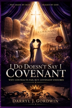 Paperback I Do Doesn't Say I Covenant: Why Contracts Fail but Covenant Endures Book