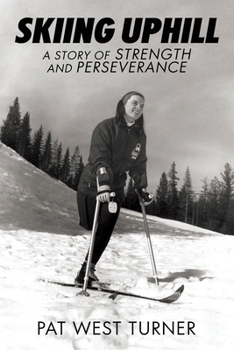 Paperback Skiing Uphill: A Story of Strength and Perseverance: A Book