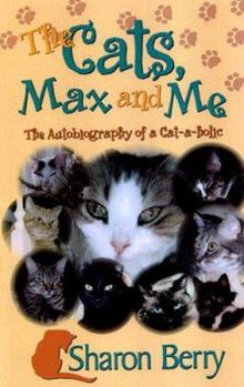 Paperback The Cats, Max & Me: The Autobiography of a Cat-A-Holic Book